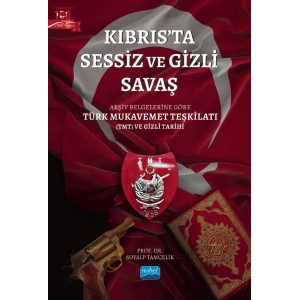 KIBRIS’TA SESSİZ VE GİZLİ SAVAŞ / Arşiv Belgelerine Göre Türk Mukavemet Teşkilatı (TMT) ve Gizli Tarihi