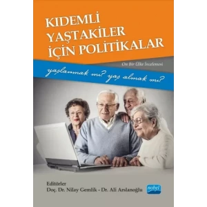 Kıdemli Yaştakiler İçin Politikalar -Yaşlanmak mı Yaş Almak mı?- (Onbir Ülke İncelemesi)