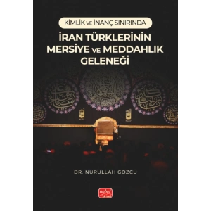 Kimlik ve İnanç Sınırında İRAN TÜRKLERİNİN MERSİYE VE MEDDAHLIK GELENEĞİ