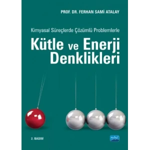 Kimyasal Süreçlerde Çözümlü Problemlerle KÜTLE ve ENERJİ DENKLİKLERİ