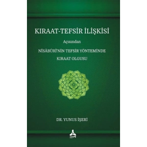 Kıraat-Tefsir İlişkisi Açısından Nîsâbûrî’nin Tefsir Yönteminde Kıraat Olgusu