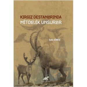 Kırgız Destanlarında Mitolojik Unsurlar