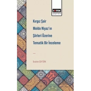 Kırgız Şair Moldo Niyaz’ın Şiirleri Üzerine Tematik Bir İnceleme