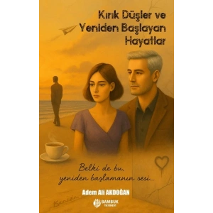 Kırık Düşler ve Yeniden Başlayan Hayatlar