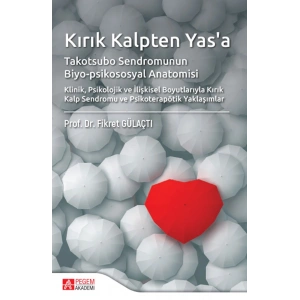 Kırık Kalpten Yasa Takotsubo Sendromunun Biyo-psikososyal Anatomisi Klinik,Psikolojik ve İlişkisel Boyutlarıyla Kırık Kalp Sendromu ve Psikoterapötik Yaklaşımlar