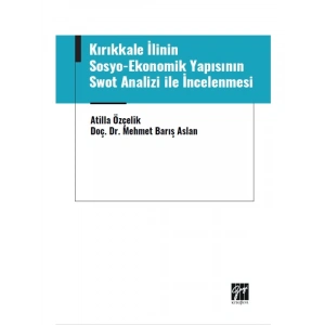 Kırıkkale İlinin Sosyo-Ekonomik Yapısının Swot Analizi ile İncelenmesi - Atilla Özçelik - Doç. Dr. Mehmet Barış Aslan