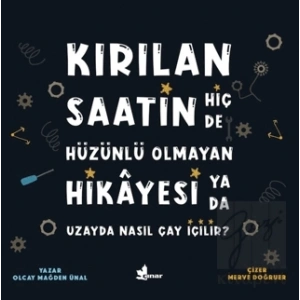 Kırılan Saatin Hiç de Hüzünlü Olmayan Hikayesi ya da Uzayda Nasıl Çay İçilir?