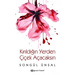Kırıldığın Yerden Çiçek Açacaksın
