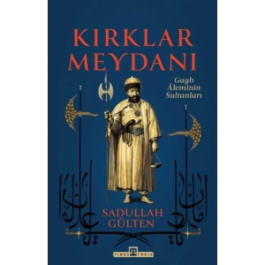 Kırklar Meydanı - Gayb Aleminin Sultanları