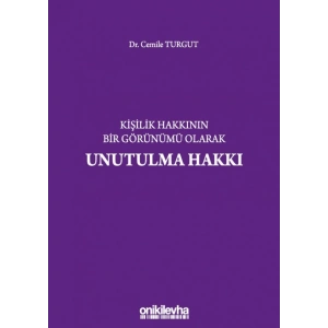 Kişilik Hakkının Bir Görünümü Olarak Unutulma Hakkı