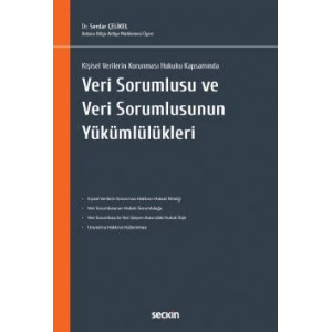 Kişisel Verilerin Korunması Hukuku KapsamındaVeri Sorumlusu ve Veri Sorumlusunun Yükümlülükleri