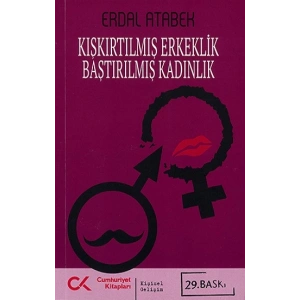 Kışkırtılmış Erkeklik Bastırılmış Kadınlık