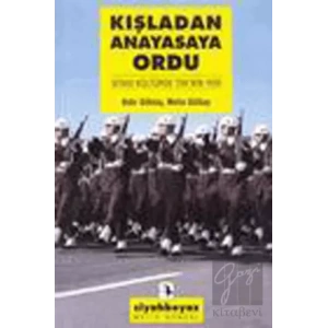Kışladan Anayasaya Ordu: Siyasi Kültürde TSKnin Yeri