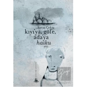 Kıyıya, Göle, Adaya Haiku