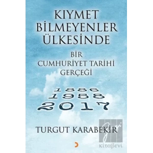 Kıymet Bilmeyenler Ülkesinde Bir Cumhuriyet Tarihi Gerçeği