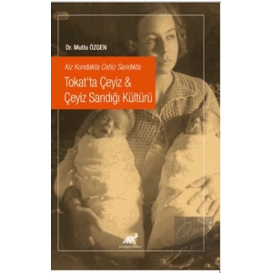 Kız Kundakta Cehiz Sandıkta Tokat’ta Çeyiz - Çeyiz Sandığı Kültürü