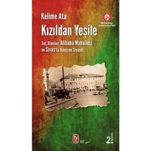 Kızıldan Yeşile: Sol, Aleviler, Alibaba Mahallesi ve Sivasta Dönüşen Siyaset