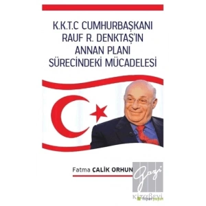 K.K.T.C. Cumhurbaşkanı Rauf R. Denktaş’ın Annan Planı Sürecindeki Mücadelesi