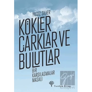 Kökler Çarklar ve Bulutlar