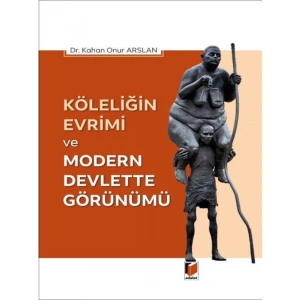 Köleliğin Evrimi ve Modern Devlette Görünümü - Kahan Onur Arslan