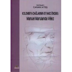 Kolombiya Dağlarının İsyancı Önderi: Manuel Marulanda Velez