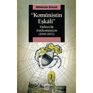 Komünistin Eşkali: Türkiyede Antikomünizm 1945 1971