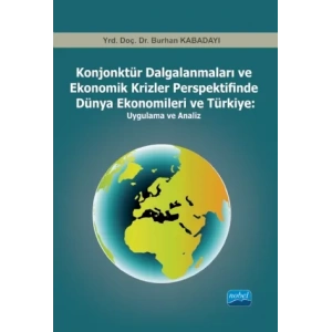 Konjonktür Dalgalanmaları ve Ekonomik Krizler Perspektifinde Dünya Ekonomileri ve Türkiye                -Uygulama ve Analiz-