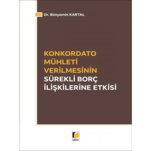 Konkordato Mühleti Verilmesinin Sürekli Borç İlişkileri Etkisi - Bünyamin Kartal