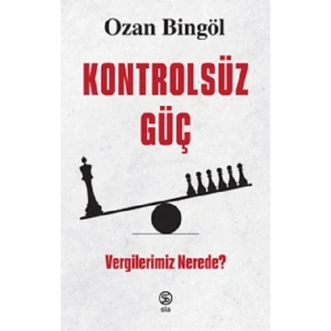 Kontrolsüz Güç -  Vergilerimiz Nerede?