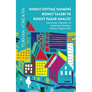 KONUT İHTİYAÇ TAHMİNİ KONUT TALEBİ VE KONUT PAZAR ANALİZİ - Kavramlar, Metotlar ve Yapılması Gereken Sosyal Araştırmalar