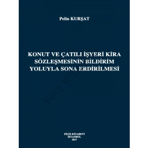 Konut Ve Çatılı İşyeri Kira Sözleşmesinin Bildirim Yoluyla Sona Erdirilmesi - Pelin Kurşat