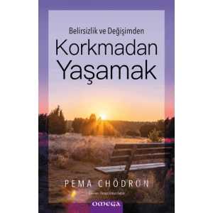 Belirsizlik ve Değişimden - Korkmadan Yaşamak