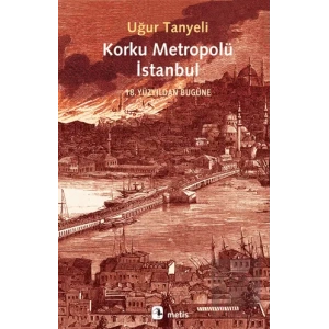 Korku Metropolü İstanbul: 18. Yüzyıldan Bugüne