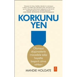 KORKUNU YEN - Olumsuz düşüncelerle mücadele edip hayatta başarılı olma rehberi - FIGHT THE FEAR - How to beat your negative mindset and win in life