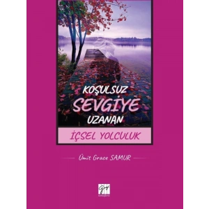 Koşulsuz Sevgiye Uzanan İçsel Yolculuk - Ümit Grace Samur
