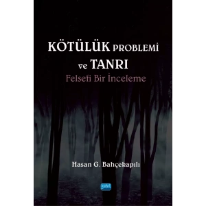 KÖTÜLÜK PROBLEMİ ve TANRI: Felsefi Bir İnceleme