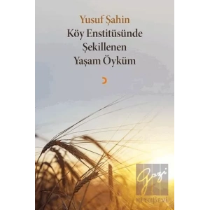 Köy Enstitüsünde Şekillenen Yaşam Öyküm