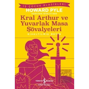 Kral Aarthur ve Yuvarlak Masa Şövalyeleri (Kısaltılmış Metin)