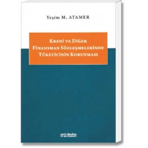 Kredi ve Diğer Finansman Sözleşmelerinde Tüketicinin Korunması