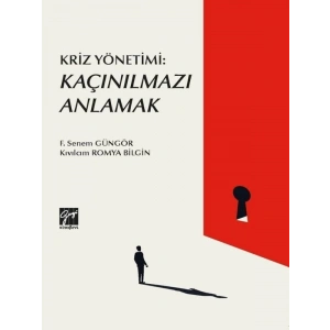 Kriz Yönetimi: Kaçınılmazı Anlamak - Kıvılcım Romya Bilgin - Senem Güngör