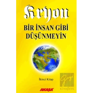 Kryon: 2. Kitap Bir İnsan Gibi Düşünmeyin