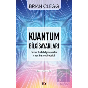 Kuantum Bilgisayarları - Süper Hızlı Bilgisayarlar Nasıl İnşa Edilecek?