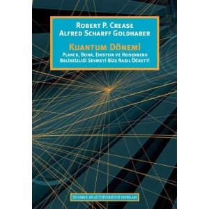 Kuantum Dönemi: Planck, Bohr, Einstein ve Heisenberg Belirsizliği Sevmeyi Bize Nasıl Öğretti