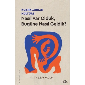Kuarklardan Kültüre – Nasıl Var Olduk, Bugüne Nasıl Geldik?
