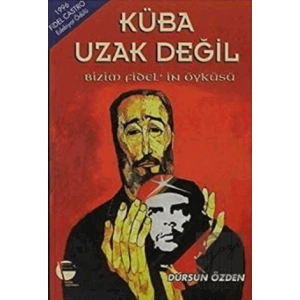 Küba Uzak Değil Bizim Fidel’in Öyküsü