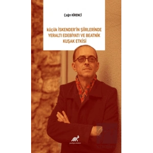 Küçük İskender’in Şiirlerinde Yeraltı Edebiyatı Ve Beatnik Kuşak Etkisi