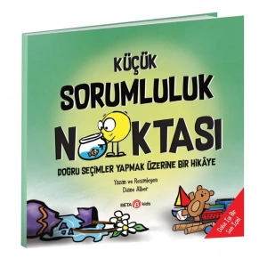 KÜÇÜK SORUMLULUK NOKTASI doğru seçimler yapmak üzerine bir hikaye