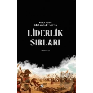Kudüs Fatihi Selahaddin Eyyübinin Liderlik Sırları
