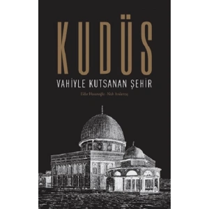 Kudüs: Vahiyle Kutsanan Şehir (Ciltli)