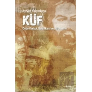 Küf: Dede Korkut, Said Nursi ve Ali Üzerine